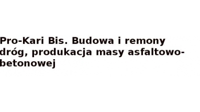 Pro-Kari Bis. Budowa i remonty dróg, produkcja masy asfaltowo-bitumicznej Zielona Góra